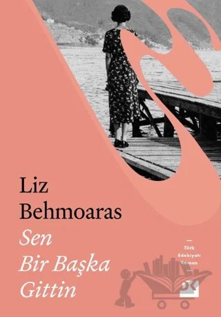 Sen Bir Başka Gittin – Liz Behmoaras – Doğan Kitap kitap kapağı