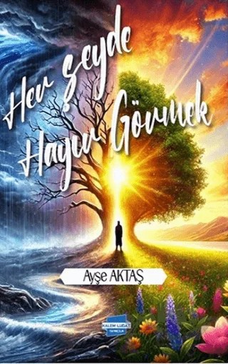 Her Şeyde Hayır Görmek – Ayşe Aktaş – Kalem Lügat Yayıncılık kitap kapağı