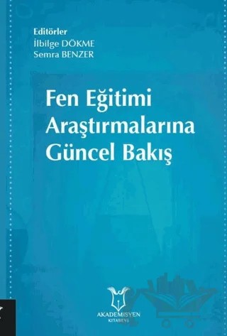 Fen Eğitimi Araştırmalarına Güncel Bakış – İlbilge Dökme, Semra Benzer – Akademisyen Kitabevi kitap kapağı