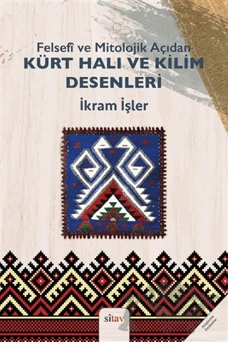 Felsefi ve Mitolojik Açıdan Kürt Halı ve Kilim Desenleri – İkram İşler – Sitav Yayınevi kitap kapağı