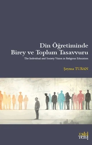 Din Öğretiminde Birey ve Toplum Tasavvuru – Şeyma Turan – Eski Yeni Yayınları kitap kapağı