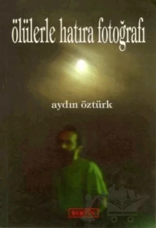 Ölülerle Hatıra Fotoğrafı – Aydın Öztürk – Berfin Yayınları kitap kapağı