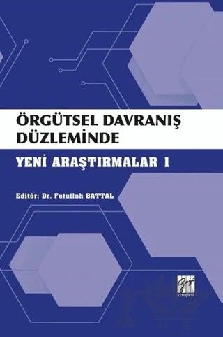 Örgütsel Davranış Düzleminde Yeni Araştırmalar 1 – Fetullah Battal – Gazi Kitabevi kitap kapağı