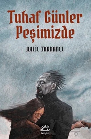 Tuhaf Günler Peşimizde – Halil Turhanlı – İletişim Yayınevi kitap kapağı