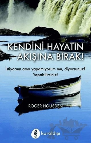 Kendini Hayatın Akışına Bırak! – Roger Housden – Kuraldışı Yayınevi kitap kapağı