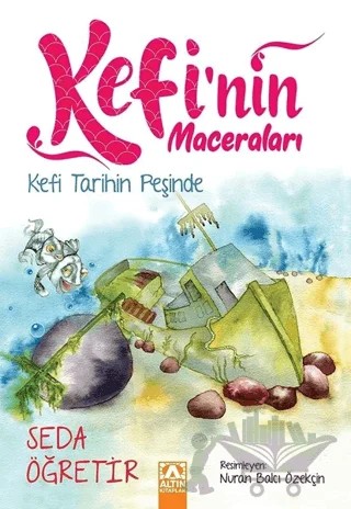 Kefi Tarihin Peşinde - Kefi'nin Maceraları – Seda Öğretir – Altın Kitaplar kitap kapağı