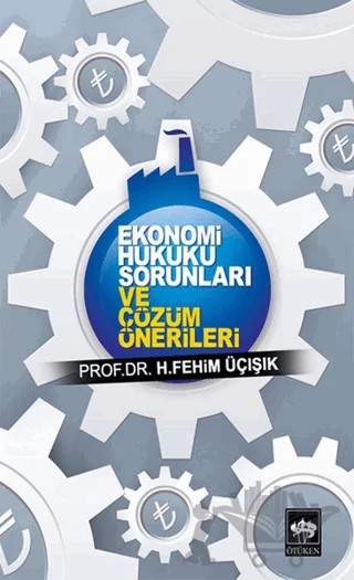 Ekonomi Hukuku Sorunları ve Çözüm Önerileri – H. Fehim Üçışık – Ötüken Neşriyat kitap kapağı