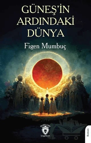 Güneş’in Ardındaki Dünya – Figen Mumbuç – Dorlion Yayınları kitap kapağı