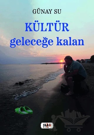 Kültür: Geleceğe Kalan – Günay Su – Tilki Kitap kitap kapağı