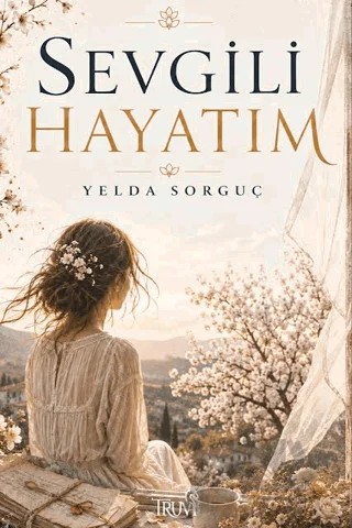 Sevgili Hayatım – Yelda Sorguç – Truva Yayınları kitap kapağı