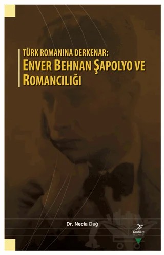 Türk Romanına Derkenar: Enver Behnan Şapolyo ve Romancılığı – Necla Dağ – Grafiker Yayınları kitap kapağı