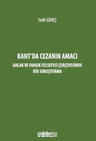 Kant'da Cezanın Amacı - Ahlak ve Hukuk Felsefesi Çerçevesinde Bir Soruşturma – Fatih Güneş – On İki Levha Yayınları kitap kapağı