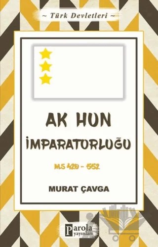 Türk Devletleri 4 - Ak Hun İmparatorluğu – Murat Çavga – Parola Yayınları kitap kapağı