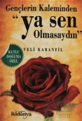 Gençlerin Kaleminden - Ya Sen Olmasaydın – Veli Karanfil – İki Dünya Yayınevi kitap kapağı