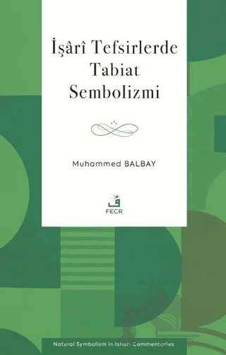 İşari Tefsirlerde Tabiat Sembolizmi – Muhammed Balbay – Fecr Yayınları kitap kapağı