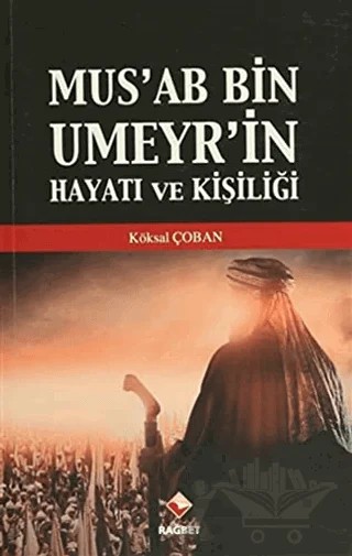 Mus'ab Bin Umeyr'in Hayatı ve Kişiliği – Köksal Çoban – Rağbet Yayınları kitap kapağı