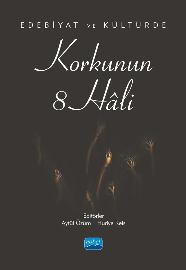 Edebiyat ve Kültürde Korkunun 8 Hâli – Arzu Çevirgen, Burcu Şimşek, Kübra Kangüleç Coşkun, Kübra Vural Özbey, Özden Dere, Özlem Özmen Akdoğan, Ulaş Özgün, Zeynep Z. Atayurt Fenge – Nobel Akademik Yayıncılık kitap kapağı