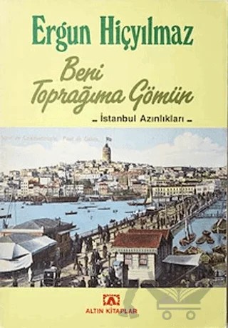 Beni Toprağıma Gömün – Ergun Hiçyılmaz – Altın Kitaplar kitap kapağı