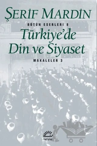 Türkiye’de Din ve Siyaset – Şerif Mardin – İletişim Yayınevi kitap kapağı