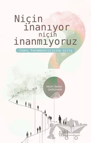 Niçin İnanıyor Niçin İnanmıyoruz -İnanç Fenomenolojisine Giriş- – Müfit Selim Saruhan – Eski Yeni Yayınları kitap kapağı