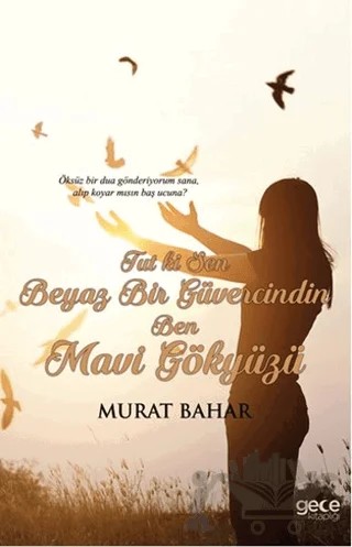 Tut ki Sen Beyaz Bir Güvercindin Ben Mavi Gökyüzü – Murat Bahar – Gece Kitaplığı kitap kapağı