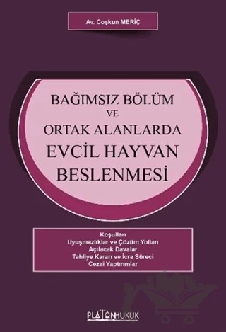 Bağımsız Bölüm ve Ortak Alanlarda Evcil Hayvan Beslenmesi – Coşkun Meriç – Platon Hukuk kitap kapağı