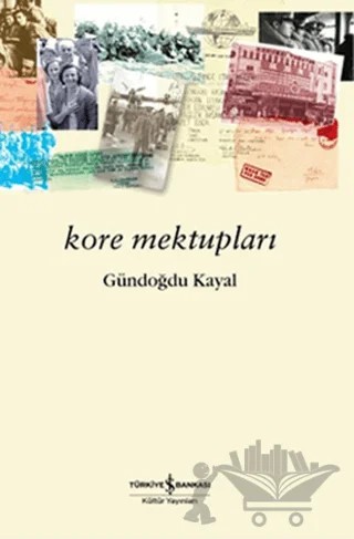 Kore Mektupları – Gündoğdu Kayal – İş Bankası Kültür Yayınları kitap kapağı