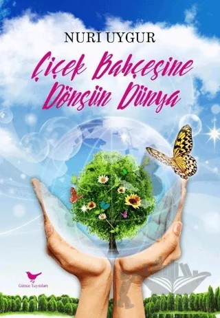 Çiçek Bahçesine Dönsün Dünya – Nuri Uygur – Günce Yayınları kitap kapağı