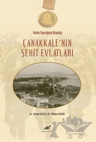 Vatan Toprağına Düşmüş Çanakkale’nin Şehit Evlatları – Ahmet Uslu, Mithat Atabay – Paradigma Akademi Yayınları kitap kapağı