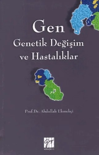 Gen - Genetik Değişim ve Hastalıklar – Abdullah Ekmekçi – Gazi Kitabevi kitap kapağı