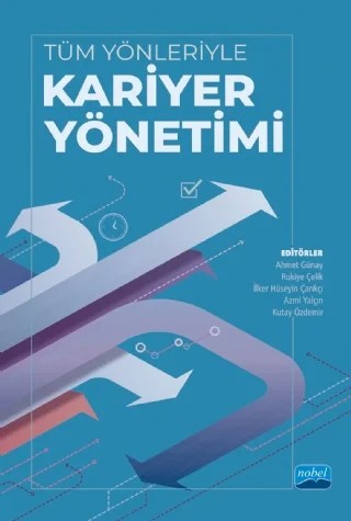 Tüm Yönleriyle Kariyer Yönetimi – A. Asuman Akdoğan, Ahmet Cevat Acar, Ahmet Günay, Anıl Boz Semerci, Azize Ergeneli, Azmi Yalçın, Deniz Elber Börü, Dursun Bingöl, Esengül İplik, Esra Aydın, Fatih Çetin, Fatma Nur İplık, H. Nejat Basım, İlker H. Çarıkçı, İpek Kalemci Tüzün, Kutay Özdemir, Onur Köksal, Rıza Demir, Rukiye Çelik, Selda – Nobel Akademik Yayıncılık kitap kapağı
