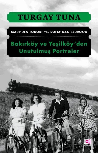 Bakırköy ve Yeşilköy'den Unutulmuş Portreler – Turgay Tuna – E Yayınları kitap kapağı