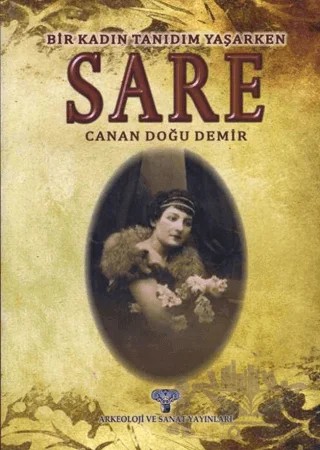 Sare - Bir Kadın Tanıdım Yaşarken – Canan Doğu Demir – Arkeoloji ve Sanat Yayınları kitap kapağı
