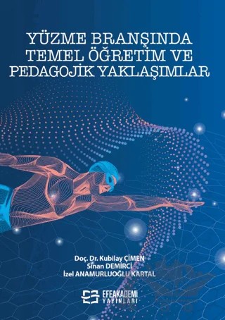 Yüzme Branşında Temel Öğretim ve Pedagojik Yaklaşımlar – Kubilay Çimen, Sinan Demirci, İzel Anamurluoğlu Kartal – Efe Akademi Yayınları kitap kapağı