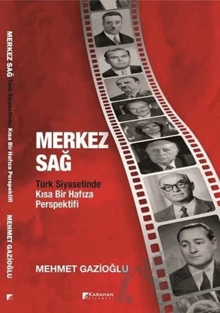 Merkez Sağ - Türk Siyasetinde Kısa Bir Hafıza Perspektifi – Mehmet Gazioğlu – Karahan Kitabevi kitap kapağı