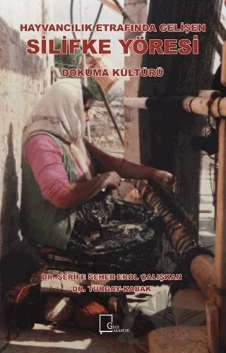 Hayvancılık Etrafında Gelişen Silifke Yöresi Dokuma Kültürü – Şerife Seher Erol Çalışkan, Turgay Kabak – Gece Akademi kitap kapağı