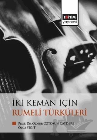 İki Keman İçin Rumeli Türküleri – Öznur Öztosun Çaydere, Özge Yiğit – Eğitim Yayınevi - Bilimsel Eserler kitap kapağı