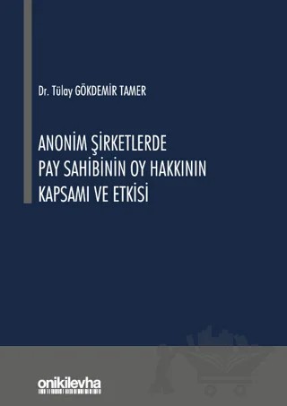 Anonim Şirketlerde Pay Sahibinin Oy Hakkının Kapsamı ve Etkisi – Tülay Gökdemir Tamer – On İki Levha Yayınları kitap kapağı