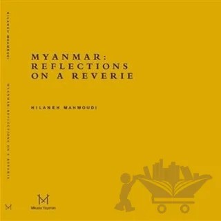Myanmar: Reflections On A Reverie – Hilaneh Mahmoudi – Mikado Yayınları kitap kapağı
