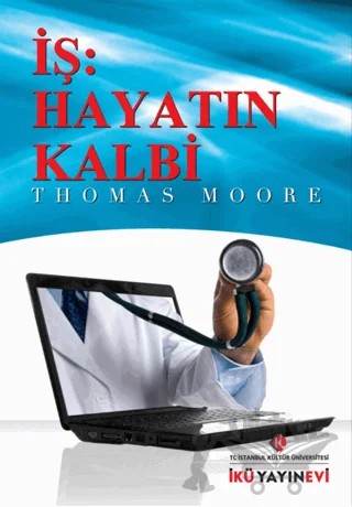 İş: Hayatın Kalbi – Thomas Moore – İstanbul Kültür Üniversitesi - İKÜ Yayınevi kitap kapağı