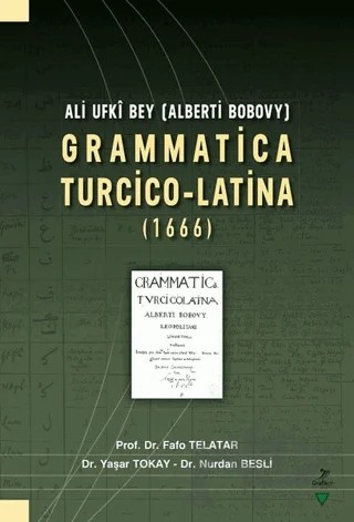 Ali Ufki Bey (Alberti Bobovy) Grammatica Turcico-Latina (1666) – Nurdan Besli, Yaşar Tokay, Ü. Fafo Telatar – Grafiker Yayınları kitap kapağı