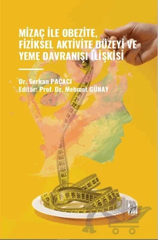 Mizaç Ile Obezite, Fiziksel Aktivite Düzeyi Ve Yeme Davranışı İlişkisi – Serkan Paçacı – Gazi Kitabevi kitap kapağı