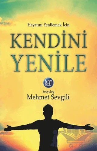 Hayatını Yenilemek İçin Kendini Yenile – Mehmet Sevgili – Ray Yayıncılık kitap kapağı