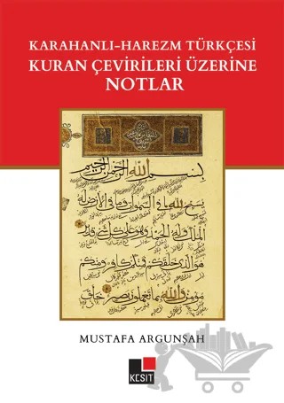 Karahanlı - Harezm Türkçesi Kuran Çevirileri Üzerine Notlar – Mustafa Argunşah – Kesit Yayınları kitap kapağı