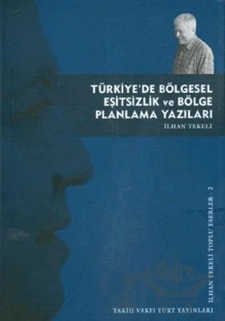 Türkiye’de Bölgesel Eşitsizlik ve Bölge Planlama Yazıları – İlhan Tekeli – Tarih Vakfı Yurt Yayınları kitap kapağı