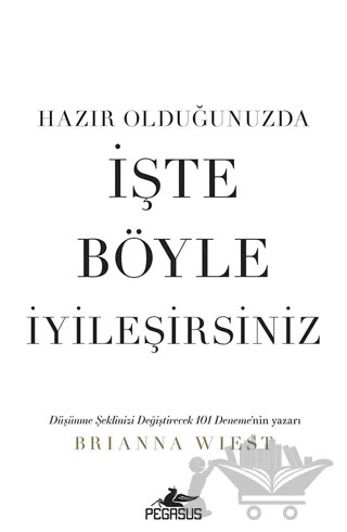 Hazır Olduğunuzda İşte Böyle İyileşirsiniz – Brianna Wiest – Pegasus Yayınları kitap kapağı