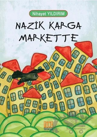 Nazik Karga Markette – Nihayet Yıldırım – Tunç Yayıncılık kitap kapağı