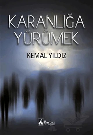 Karanlığa Yürümek – Kemal Yıldız – Karina Yayınevi kitap kapağı