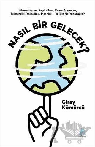 Nasıl Bir Gelecek? – Giray Kömürcü – Aganta Yayınları kitap kapağı