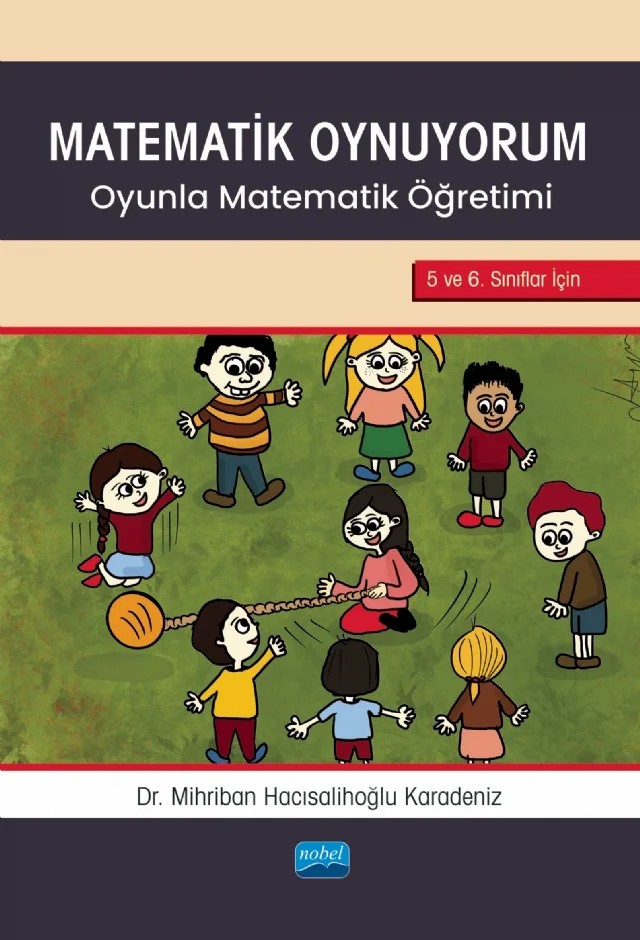 MATEMATİK OYNUYORUM - Oyunla Matematik Öğretimi 5 ve 6. Sınıflar İçin – Mihriban Hacısalihoğlu Karadeniz – Nobel Akademik Yayıncılık kitap kapağı